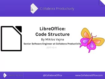 LibreOffice:  Code Structure  By Miklos Vajna  Senior Software Engineer at Collabora Productivity