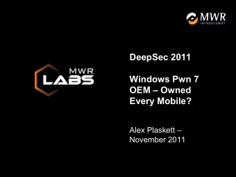 DeepSec 2011  Windows Pwn 7  OEM  Owned  Every Mobile?  Alex Plaskett   November 2011  Main