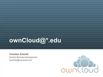 ownCloud@*.edu  Christian Schmitz  Director Business Development  cschmitz@owncloud.com  Executive