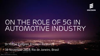 On the role of 5G in  automotive industry  Dr Mikael Fallgren, Ericsson Research  30 November 2018,