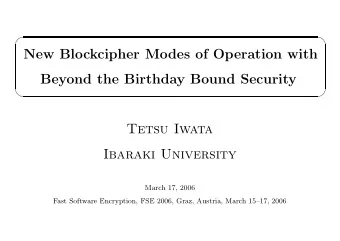 New Blockcipher Modes of Operation with  Beyond the Birthday Bound Security      Tetsu Iwata