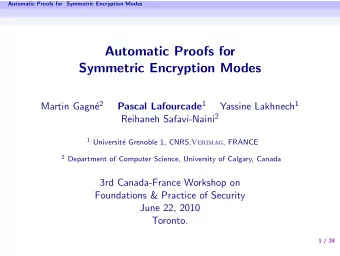 Automatic Proofs for  Symmetric Encryption Modes e 2 Pascal Lafourcade 1 Yassine Lakhnech 1  Martin