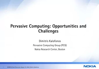 Pervasive Computing: Opportunities and  Challenges  Dimitris Kalofonos  Pervasive Computing Group