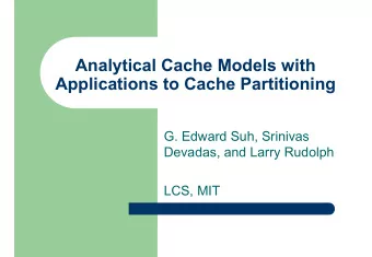 Analytical Cache Models with  Applications to Cache Partitioning  G. Edward Suh, Srinivas  Devadas,