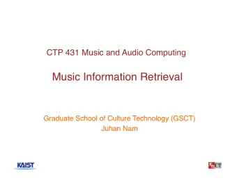 Music Information Retrieval  Graduate School of Culture Technology (GSCT)  Juhan Nam  1