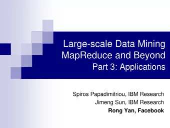 MapReduce and Beyond  Part 3: Applications  Spiros Papadimitriou, IBM Research  Jimeng Sun, IBM