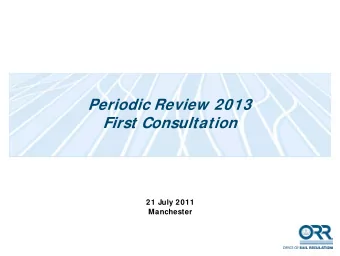Periodic Review 2013  First Consultation  21 July 2011  Manchester  Overview of PR13  Paul McMahon