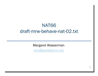 NAT66  draft-mrw-behave-nat-02.txt  Margaret Wasserman  mrw@sandstorm.net  1  Why Do People Deploy
