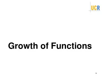 Growth of Functions  16  Learning Objectives  Understand the meaning of growth of  functions.