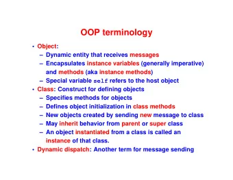 OOP terminology   Object:   Dynamic entity that receives messages   Encapsulates instance