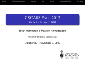 CSCA08 F ALL 2017 W EEK 8 - I NTRO TO OOP  Brian Harrington &amp; Marzieh Ahmadzadeh  University of