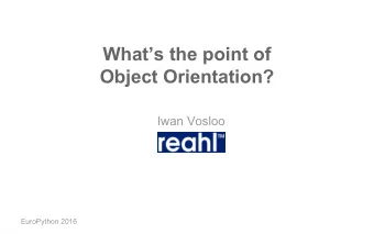 Whats the point of  Object Orientation?  Iwan Vosloo  EuroPython 2016  Introduction  About