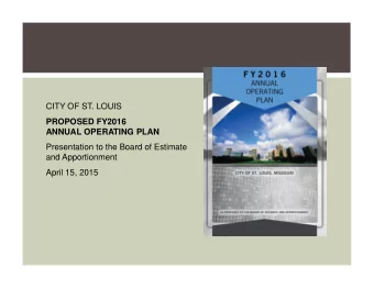 CITY OF ST. LOUIS  PROPOSED FY2016  ANNUAL OPERATING PLAN  Presentation to the Board of Estimate