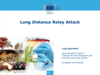 Long Distance Relay Attack  Luigi Sportiello  Joint Research Centre  Institute for the Protection