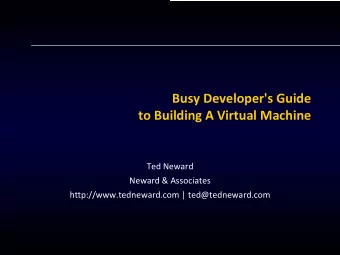 Busy Developer's Guide  to Building A Virtual Machine  Ted Neward  Neward &amp; Associates