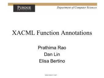 XACML Function Annotations  Prathima Rao  Dan Lin  Elisa Bertino  IEEE POLICY 2007  Department of