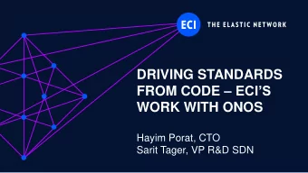WORK WITH ONOS  Hayim Porat, CTO  Sarit Tager, VP R&amp;D SDN  ECI Proprietary  WHERE IS THE