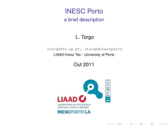 INESC Porto  a brief description  L. Torgo  ltorgo@fc.up.pt, ltorgo@inescporto  LIAAD-Inesc Tec -