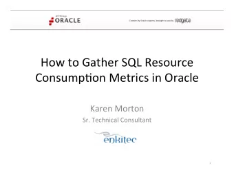 How  to  Gather  SQL  Resource    Consump6on  Metrics  in  Oracle