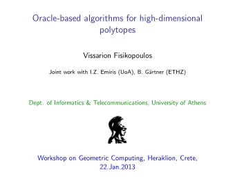 Oracle-based algorithms for high-dimensional  polytopes  Vissarion Fisikopoulos  Joint work with