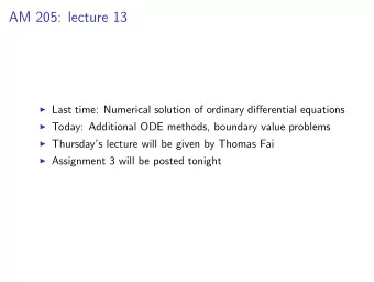 AM 205: lecture 13  Last time: Numerical solution of ordinary differential equations  Today: