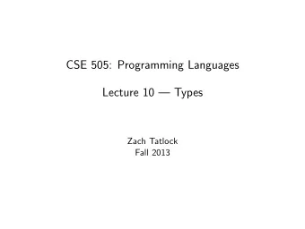 CSE 505: Programming Languages  Lecture 10  Types  Zach Tatlock  Fall 2013  What Are We Doing?