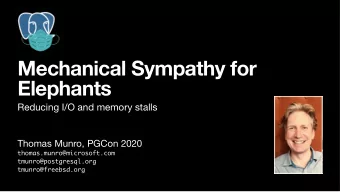 Mechanical Sympathy for  Elephants  Reducing I/O and memory stalls Thomas Munro, PGCon 2020