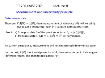 EE201/MSE207  Lecture 8  Measurement and uncertainty principle  Determinate state Theorem: If