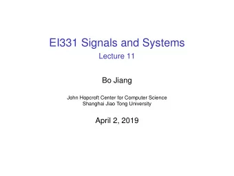 EI331 Signals and Systems  Lecture 11  Bo Jiang  John Hopcroft Center for Computer Science