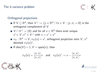 The k -variance problem  Orthogonal projections If V  R d , then V  := { y  R d |  x