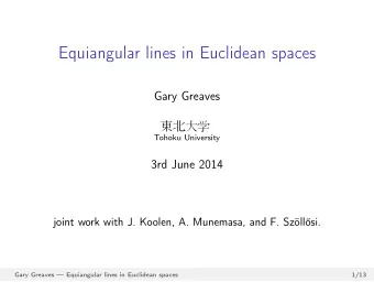 Equiangular lines in Euclidean spaces  Gary Greaves      Tohoku University  3rd June