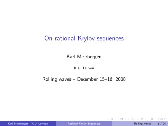 On rational Krylov sequences  Karl Meerbergen  K.U. Leuven  Rolling waves  December 1516,