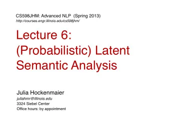 Lecture 6:  (Probabilistic) Latent  Semantic Analysis  Julia Hockenmaier  juliahmr@illinois.edu