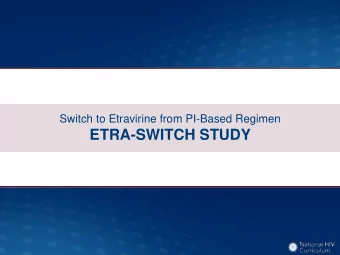 ETRA-SWITCH STUDY  Switch to Etravirine from PI-Based Regimen  ETRA-SWITCH: Design  Study Design: