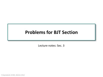 Problems for BJT Section  Lecture notes: Sec. 3  F. Najmabadi, ECE65, Winter 2012  Exercise 1: