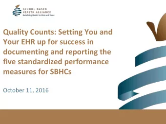 Quality Counts: Setting You and  Your EHR up for success in  documenting and reporting the  five