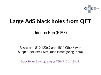 Large AdS black holes from QFT  Joonho Kim (KIAS) Based on 1810.12067 and 1811.08646 with