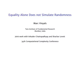 Equality Alone Does not Simulate Randomness  Marc Vinyals  Tata Institute of Fundamental Research