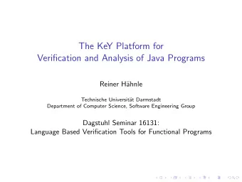 The KeY Platform for  Verification and Analysis of Java Programs  Reiner H  ahnle  Technische
