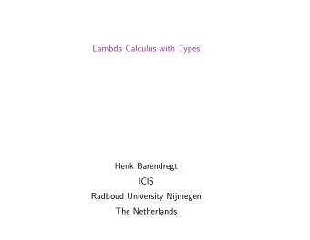 Lambda Calculus with Types  Henk Barendregt  ICIS  Radboud University Nijmegen  The Netherlands New