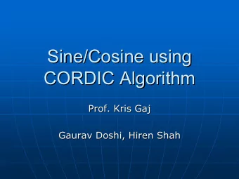 Sine/Cosine using  Sine/Cosine using  CORDIC Algorithm  CORDIC Algorithm  Prof. Kris Gaj  Gaj