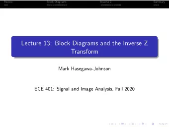 Lecture 13: Block Diagrams and the Inverse Z  Transform  Mark Hasegawa-Johnson  ECE 401: Signal and