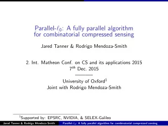 Parallel-  0 : A fully parallel algorithm  for combinatorial compressed sensing  Jared Tanner