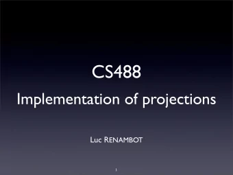 CS488  Implementation of projections Luc R ENAMBOT  1  3D Graphics  Convert a set of polygons in