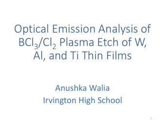 Al, and Ti Thin Films  Anushka Walia  Irvington High School  1  Centura MET (ICP chamber)  2