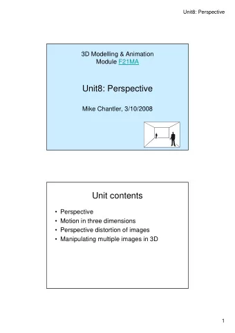 Unit8: Perspective  Mike Chantler, 3/10/2008  Unit contents   Perspective   Motion in three