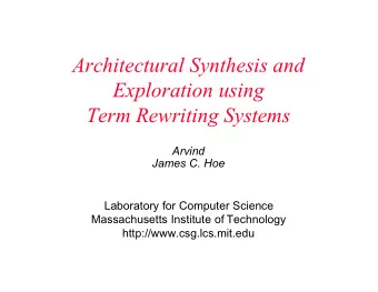 Architectural Synthesis and  Exploration using  Term Rewriting Systems  Arvind  James C. Hoe