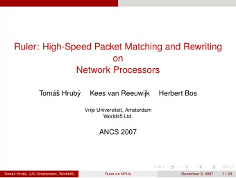 Ruler: High-Speed Packet Matching and Rewriting  on  Network Processors  Tom Hrub  Kees van
