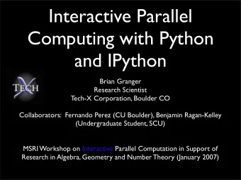 Interactive Parallel  Computing with Python  and IPython  Brian Granger  Research Scientist  Tech-X