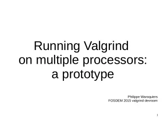 Running Valgrind  on multiple processors:  a prototype  Philippe Waroquiers  FOSDEM 2015 valgrind